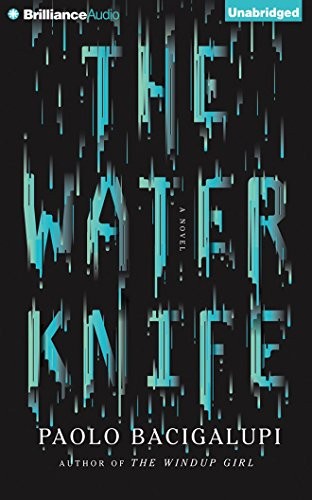 Paolo Bacigalupi: The Water Knife (AudiobookFormat, Audible Studios on Brilliance Audio)