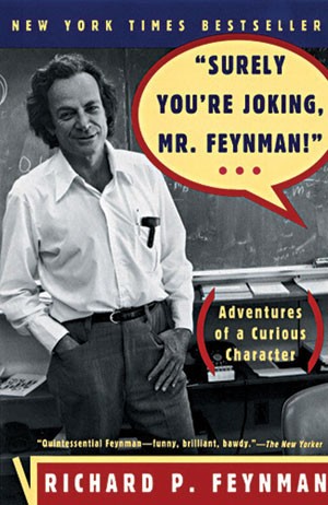 Richard P. Feynman, Ralph Leighton: "Surely You're Joking, Mr. Feynman!" Adventures of a Curious Character  (1985, Barnes &Noble)