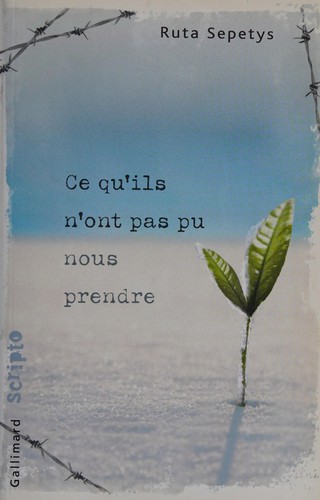 Ruta Sepetys: Ce qu'ils n'ont pas pu nous prendre (French language, 2011, Gallimard)