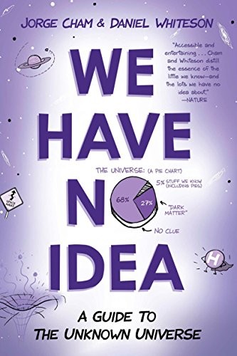 Jorge Cham, Daniel Whiteson: We Have No Idea (Paperback, Riverhead Books, Penguin Publishing Group)