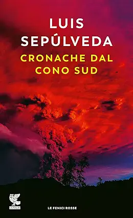 Luis Sepúlveda: Cronache dal cono sud (Paperback, Italiano language, 2020, Guanda)