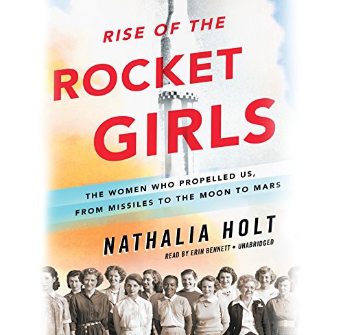 Nathalia Holt: Rise of the Rocket Girls (AudiobookFormat, Hachette Book Group, Hachette Audio and Blackstone Audio)