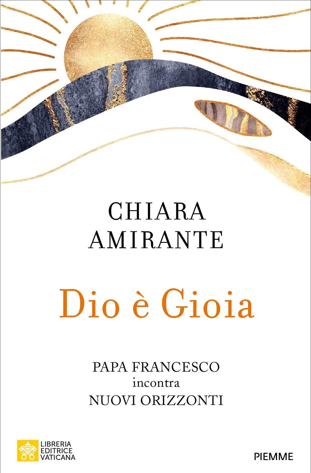 Chiara Amirante: Dio è gioia (Hardcover, Italiano language, 2022, Piemme, Libreria Editrice Vaticana)