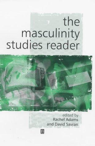 Rachel Adams: The Masculinity Studies Reader (Keyworks in Cultural Studies) (Blackwell Publishing Limited, Blackwell Publishers)
