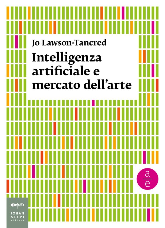 Jo Lawson-Tancred: Intelligenza artificiale e mercato dell'arte (Italiano language, Johan & Levi)