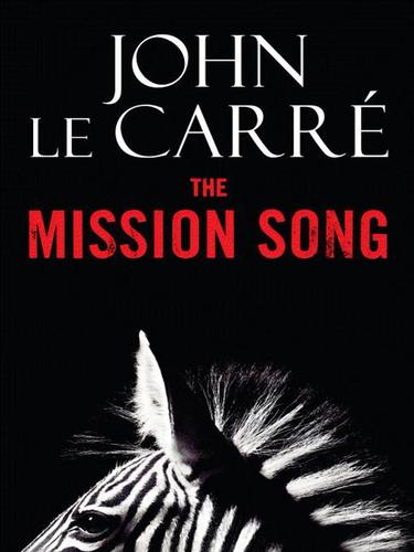 John le Carré: The Mission Song (EBook, 2006, Little, Brown and Company)