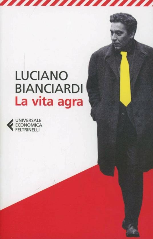 Luciano Bianciardi: La vita agra (Italian language, 2013, Feltrinelli)