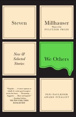 Steven Millhauser: We Others New And Selected Stories (2012, Vintage Books)