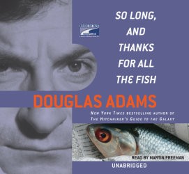 Douglas Adams: So long, and thanks for all the fish (EBook, Books on Tape)