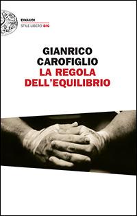 Gianrico Carofiglio: La regola dell'equilibrio (Italian language, 2014, Giulio Einaudi Editore)