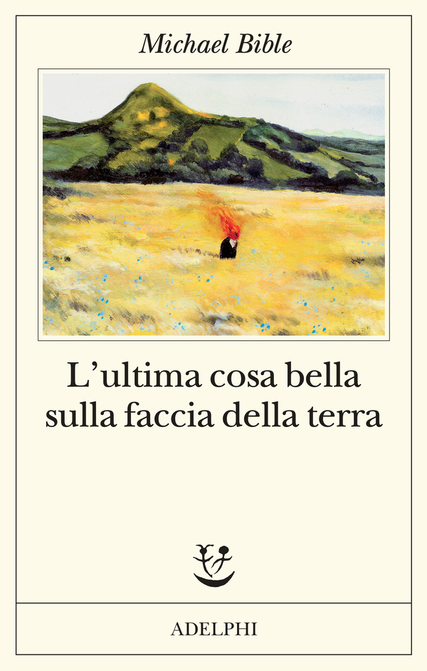 Micheal Bible: L'ultima cosa bella sulla faccia della terra (EBook, Italiano language, Adelphi)