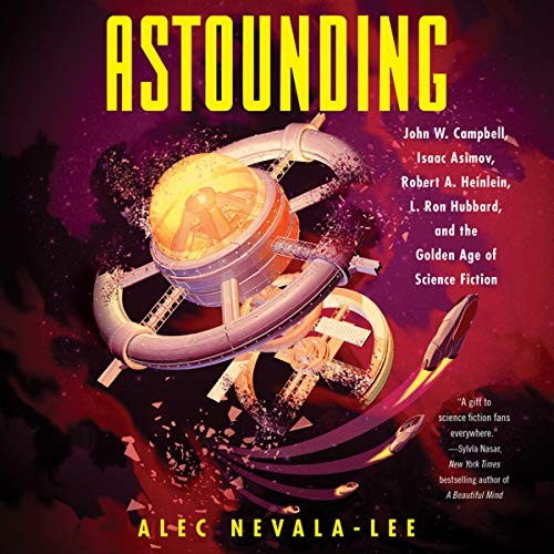 Alec Nevala-Lee: Astounding (AudiobookFormat, HarperCollins and Blackstone Audio, It Books)