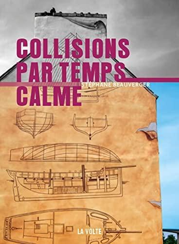 Stéphane Beauverger: Collisions par temps calme (Hardcover, fr language, 2021, La Volte)