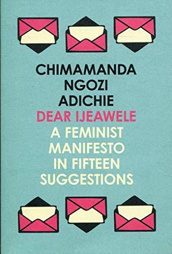 Chimamanda Ngozi Adichie: Dear Ijeawele, or a Feminist Manifesto in Fifteen Suggestions (2018)