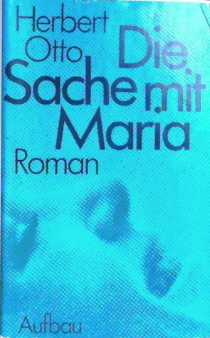 Herbert Otto: Die Sache mit Maria (Hardcover, German language, 1989, Aufbau-Verlag)