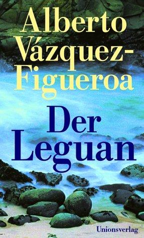 Alberto Vázquez-Figueroa: Der Leguan (Hardcover, german language, Unionsverlag)