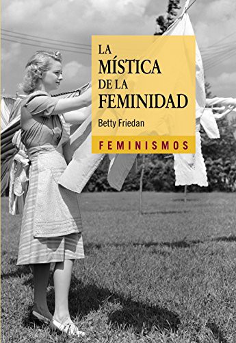 Betty Friedan: La mística de la feminidad (2020, Cátedra, Ediciones Cátedra)