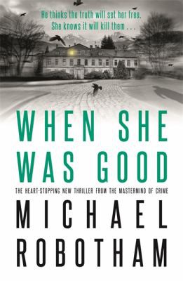 Michael Robotham: When She Was Good (2020, Little, Brown Book Group Limited)