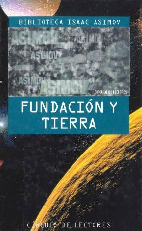 Isaac Asimov: Fundación y Tierra (1995, Circulo de Lectores)