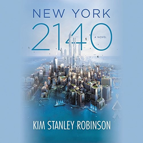 Kim Stanley Robinson: New York 2140 (AudiobookFormat, Hachette Audio and Blackstone Audio)