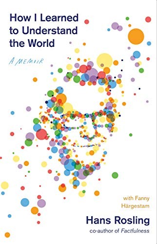 Hans Rosling: How I Learned to Understand the World (Hardcover, Flatiron Books)