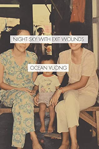 Ocean Vuong: Night sky with exit wounds (2016, Copper Canyon Press)