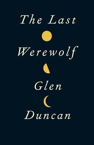 Glen Duncan: The Last Werewolf (The Last Werewolf, #1) (2011, Canongate)