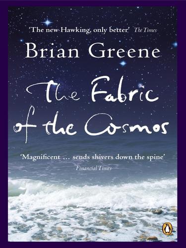 Brian Greene: The Fabric of the Cosmos (EBook, 2010, Penguin Group UK)