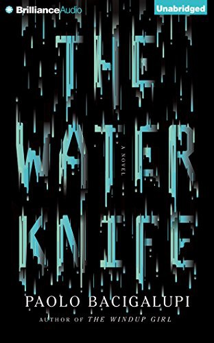 Paolo Bacigalupi, Almarie Guerra: The Water Knife (AudiobookFormat, Audible Studios on Brilliance Audio, Audible Studios on Brilliance)