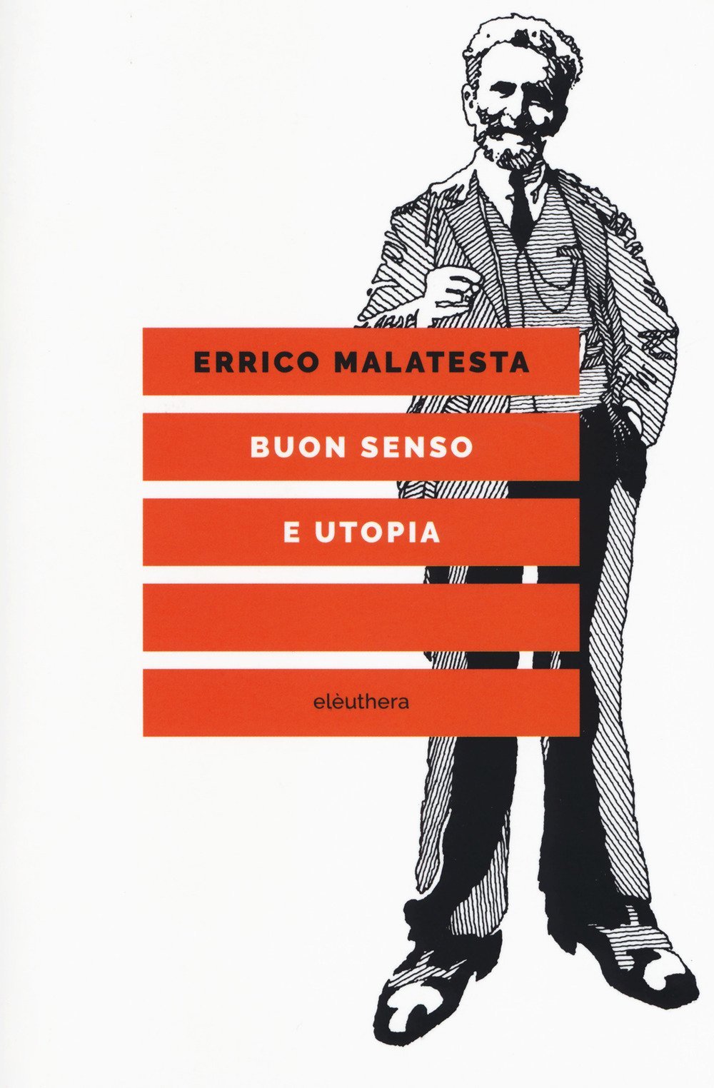 Errico Malatesta: Buon senso e utopia (Paperback, Italiano language, 2018, Eleuthera)