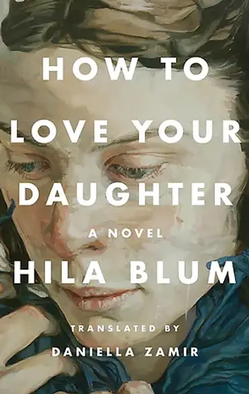 Hila Blum: How to Love Your Daughter (Paperback, 2023, Riverhead Books)