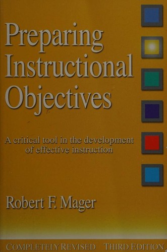 Robert Frank Mager: Preparing instructional objectives (1997, Center for Effective Performance)
