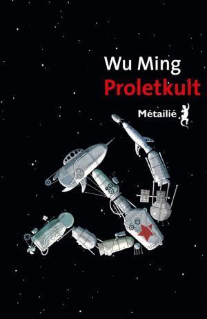 Wu Ming, Wu Ming: Proletkult (French language, Métailié)