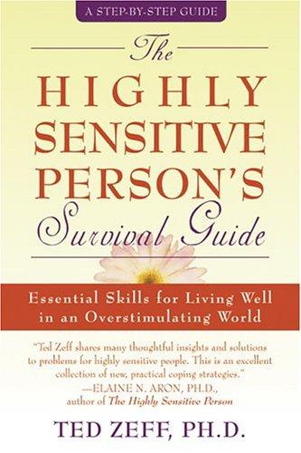 Ted, Ph.D. Zeff: The highly sensitive person's survival guide (2004, New Harbinger)