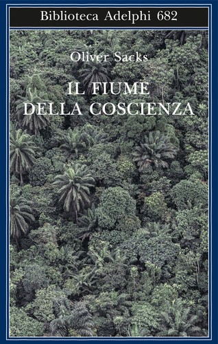Oliver Sacks: Il fiume della coscienza (Italian language, 2018, Adelphi)