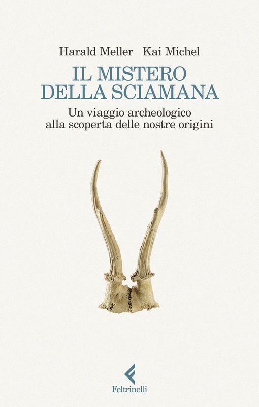 Harald Meller, Kai Michel: Il mistero della sciamana (Italiano language, Feltrinelli)