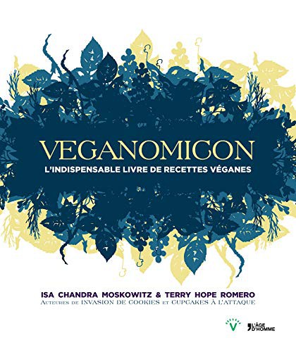 Isa Chandra Moskowitz, Terry Hope Romero, Florence Schluchter (Traduction), Florence Schluchter (Traduction), l'Age d'Homme V: Veganomicon L'indispensable livre de recettes véganes [ Veganomicon (Paperback, French language, AGE D HOMME V, French and European Publications Inc)