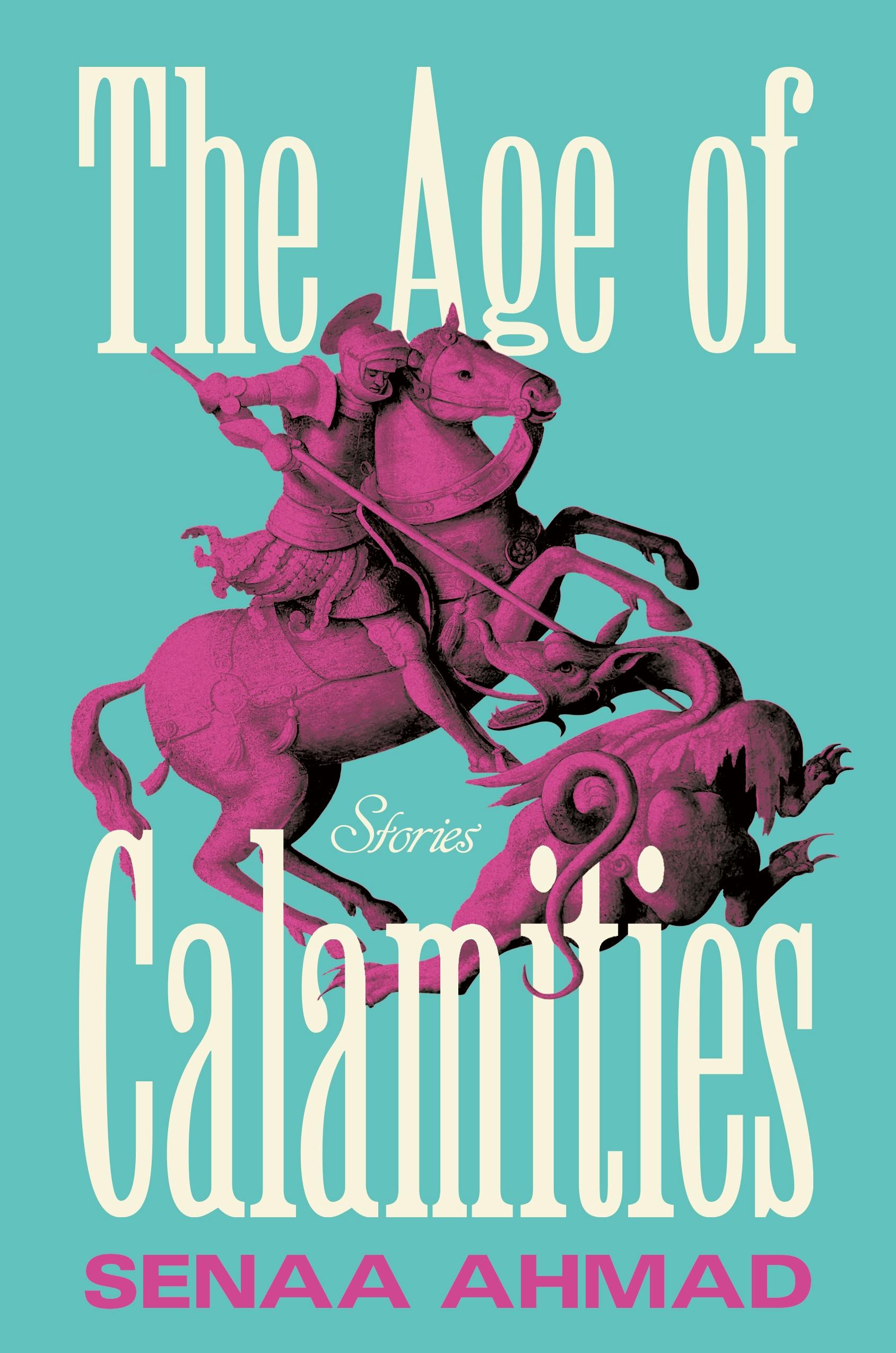 Senaa Ahmad: The Age of Calamities (Henry Holt and Company)