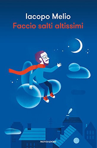 Iacopo Melio: Faccio salti altissimi. La mia storia oltre le barriere, tra ruote bucate e amori fuori tempo (Hardcover, Mondadori)