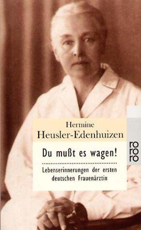 Hermine Heusler-Edenhuizen: Du mußt es wagen. Lebenserinnerungen der ersten deutschen Frauenärztin. (Paperback, German language, Rowohlt Tb.)