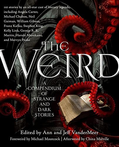 Jeff VanderMeer, Ann VanderMeer: The Weird: A Compendium of Strange and Dark Stories (Paperback, Tor Books)