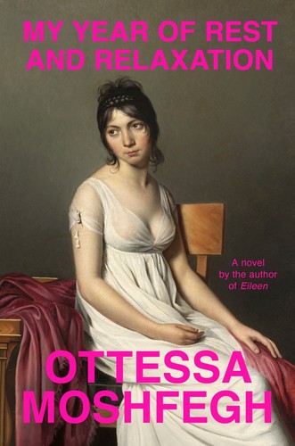 Ottessa Moshfegh: My year of rest and relaxation (2018)