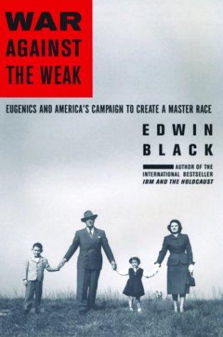 Edwin Black: War Against the Weak (Hardcover, Four Walls Eight Windows)