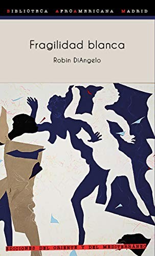 Robin J. DiAngelo, Michael Eric Dyson, María Enguix Tercero: Fragilidad blanca (Paperback, Ediciones del Oriente y del Mediterráneo)