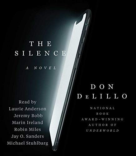 Robin Miles, Jeremy Bobb, Marin Ireland, Don DeLillo, Laurie Anderson, Jay O. Sanders, Michael Stuhlbarg: The Silence (AudiobookFormat, 2020, Simon & Schuster Audio)