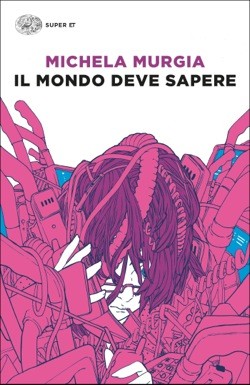 Michela Murgia: Il mondo deve sapere (Italian language, 2017, Feltrinelli)