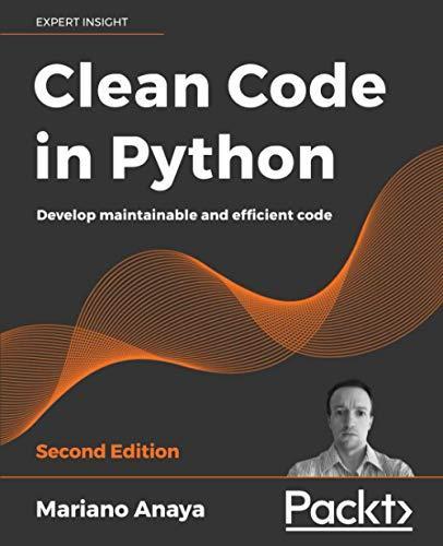 Mariano Anaya: Clean code in Python : develop maintainable and efficient code