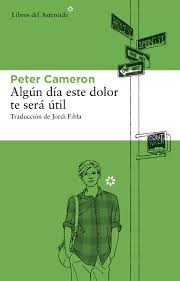 Cameron, Peter: Algún día este dolor te será útil (2013, Libros del Asteroide)