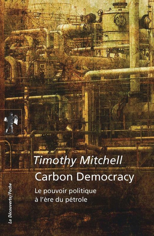 Timothy Mitchell: Carbon democracy : le pouvoir politique à l'ère du pétrole (French language, 2017, La Découverte)