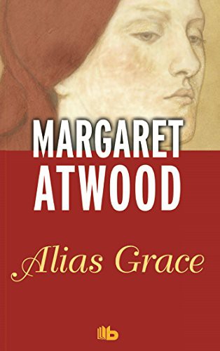 Margaret Atwood: Alias Grace/ Alias Grace (Paperback, B de Bolsillo)